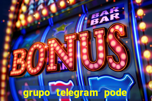 grupo telegram pode tudo 18